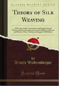 Theory of Silk Weaving By ARNOLD WOLFENSBERGER ebook free download | Textile Study Center | textilestudycenter.com